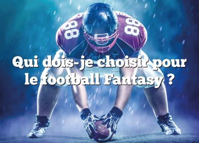 Qui dois-je choisir pour le football Fantasy ?